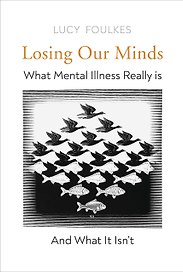 Losing Our Minds What Mental Illness Really Is – and What It Isn’t