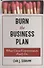 Burn The Business Plan. What Great Entrepreneurs Really Do - 0