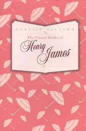 The Classic Works of Henry James