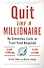 Quit Like a Millionaire. No Gimmicks, Luck, or Trust Fund Required - 0