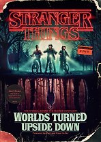 Stranger Things. Worlds Turned Upside Down. The Official Behind-the-Scenes Companion