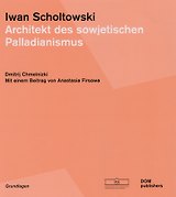 Iwan Scholtowski. Architekt des sowjetischen Palladianismus (Немецкий+Русский)