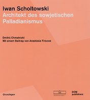 Iwan Scholtowski. Architekt des sowjetischen Palladianismus (Немецкий+Русский)