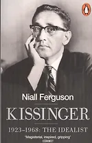 Kissinger. 1923-1968: The Idealist