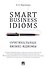 Smart Business Idioms. Оригинальные бизнес-идиомы. - 0