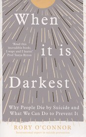 When It Is Darkest. Why People Die by Suicide and What We Can Do to Prevent It