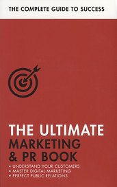 The Ultimate Marketing & PR Book. Understand Your Customers, Master Digital Marketing, Perfect Public Relations