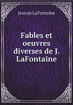 Fables et oeuvres diverses de J. LaFontaine