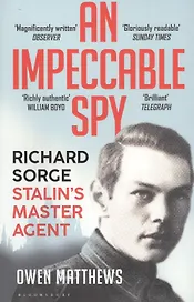 An Impeccable Spy: Richard Sorge, Stalin's Master Agent