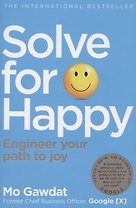 Solve for Happy: Engineer your path to joy