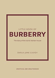 Little Book of Burberry: The Story of the Iconic Fashion House (Little Books of Fashion, 16)