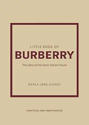 Little Book of Burberry: The Story of the Iconic Fashion House (Little Books of Fashion, 16)