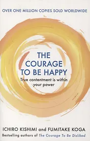 The Courage to be Happy. True Contentment Is Within Your Power