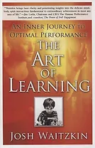 The Art of Learning. An Inner Journey to Optimal Performance