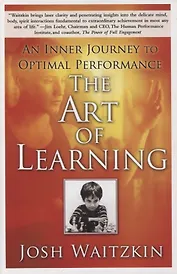 The Art of Learning. An Inner Journey to Optimal Performance