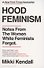 Hood Feminism. Notes from the Women White Feminists Forgot - 0