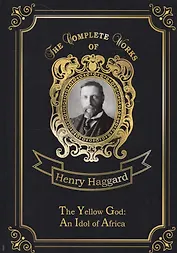 The Yellow God: An Idol of Africa = Желтый бог: африканский идол:  на английском языке