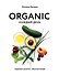 ORGANIC каждый день. Здоровые рецепты. Вкусные блюда - 0