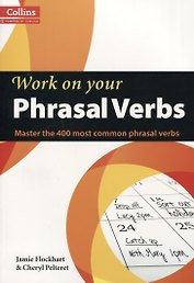 Work on your Phrasal Verbs B1-C2 (Collins Powered by Cobuild) (м) Flockhart