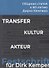 Transfer. Kultur. Akteur. Сборник статей к 60-летию Дирка Кемпера - 0