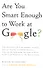 Are You Smart Enough to Work at Google? Trick Questions, Zen-like Riddles, Insanely Difficult Puzzles, and Other Devious Interviewing Techniques You Need to Know to Get a Job Anywhere in the New Economy - 0