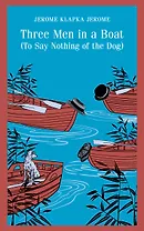 Three Men in a Boat (To Say Nothing of the Dog)