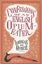 The Confessions of an English Opium-Eater and Other Writings
