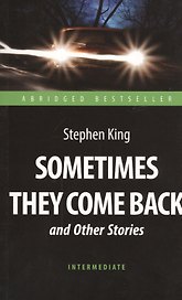 Sometimes They Come Back and Other Stories = "Иногда они возвращаются" и другие рассказы : книга для чтения на английском языке