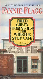 Fried Green Tomatoes at the Whistle Stop Cafe. A Novel