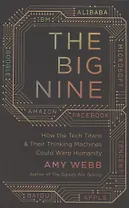The Big Nine: How the Tech Titans and Their Thinking Machines Could Warp Humanity