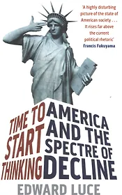Time To Start Thinking America and the Spectre of Decline (м) Luce