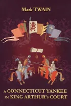 A Connecticut Yankee in King Arthur's Court = Янки из Коннектикута... (на англ.яз) Twain