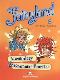 Fairyland 6. Vocabulary and Grammar Practice