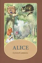 Alice: Алиса: сборник на англ., языке. Кэрролл Л. ( Иллюстрированное издание)