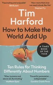 How to Make the World Add Up. Ten Rules for Thinking Differently About Numbers