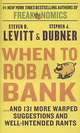 When to Rob a Bank ...and 131 More Warped Suggestions and Well-Intended Rants