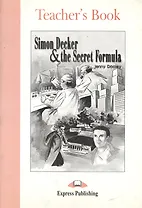 Simon Decker & the Secret Formula. Teacher`s Book. Книга для учителя