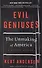 Evil Geniuses: The Unmaking of America: A Recent History - 0