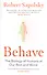 Behave: The Biology of Humans at Our Best and Words - 0