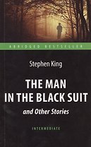 The Man in the Black Suit and Other Stories= Человек в чёрном костюме и другие рассказы: книга для чтения на английском языке
