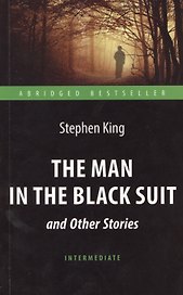 The Man in the Black Suit and Other Stories= Человек в чёрном костюме и другие рассказы: книга для чтения на английском языке