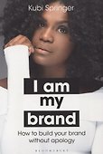 I Am My Brand. How to build your brand without apology - 0