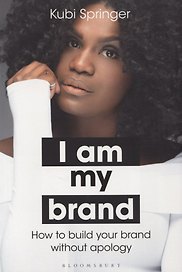 I Am My Brand. How to build your brand without apology