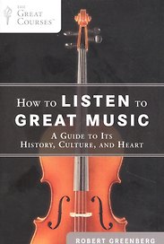 How to Listen to Great Music: A Guide to Its History, Culture, and Heart
