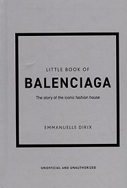 The Little Book of Balenciaga: The Story of the Iconic Fashion House