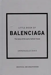 The Little Book of Balenciaga: The Story of the Iconic Fashion House