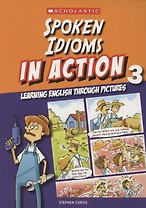 Spoken idioms in action. Learning english through pictures. Book 3