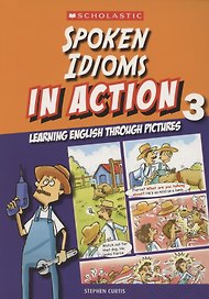 Spoken idioms in action. Learning english through pictures. Book 3