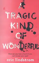 A Tragic Kind of Wonderful