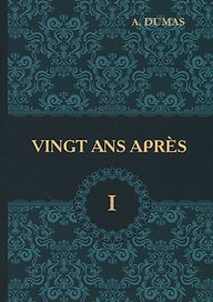 Vingt Ans Apres = Двадцать лет спустя. В 2 т. Т. 1: роман на франц.яз. Dumas A.